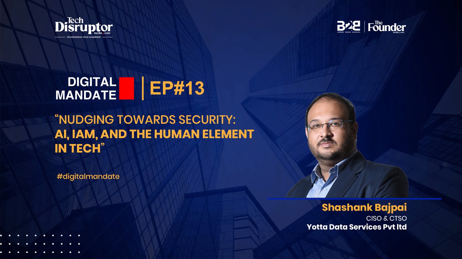 Digital Mandate Episode -13 | Shashank Bajpai, CISO & CTSO, Yotta Data Services Private Limited