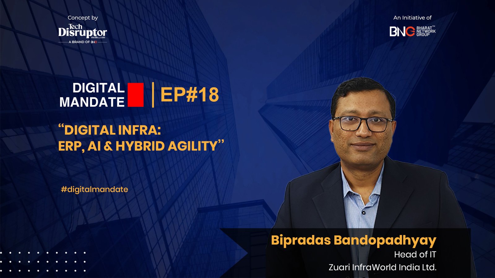 Digital Mandate Episode 18 | Ft. Bipradas Bandopadhyay, Head of IT, Zuari InfraWorld India Limited.