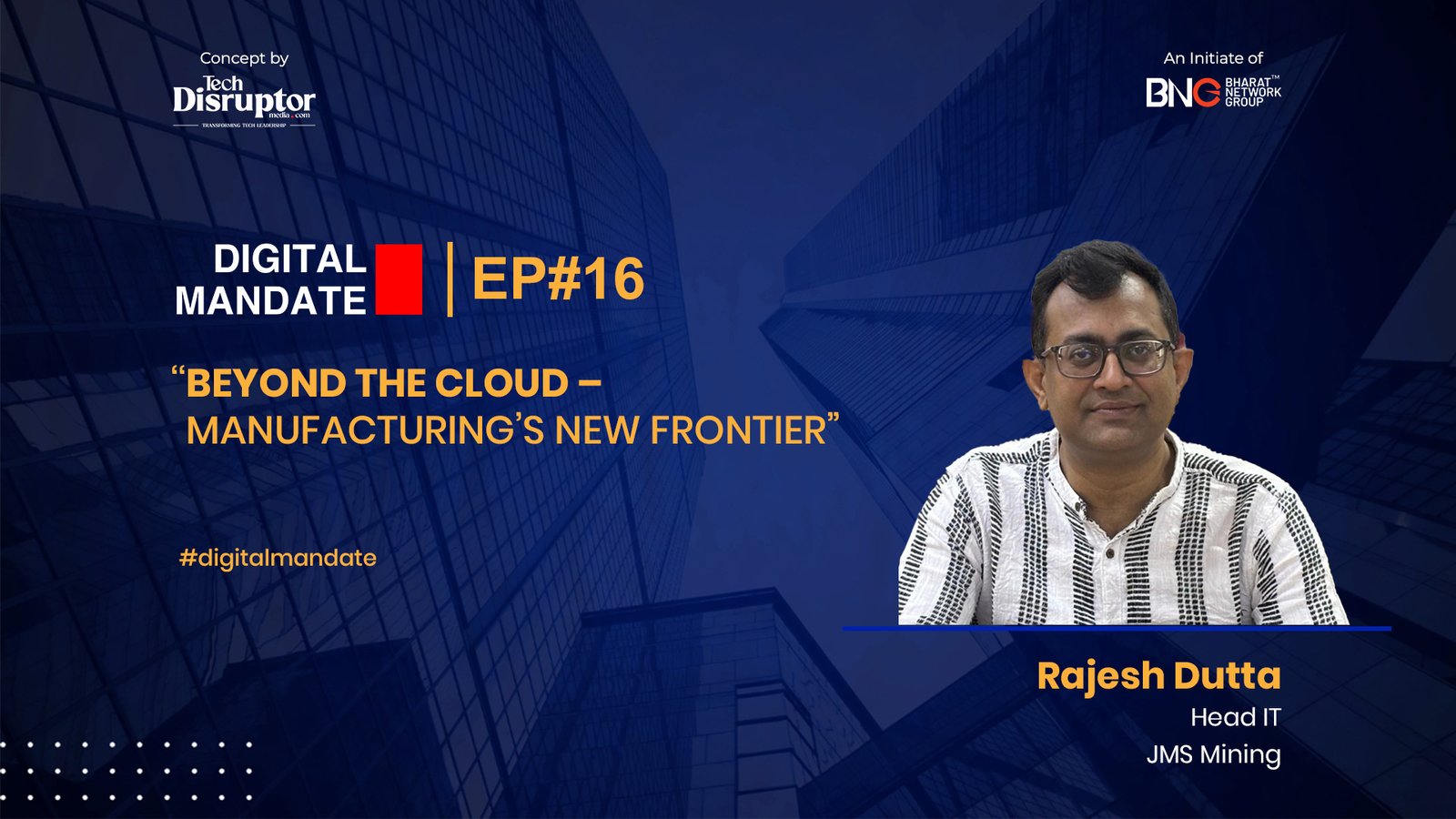 Digital Mandate Episode 16: | Ft. Rajesh Dutta, Head IT – JMS Mining