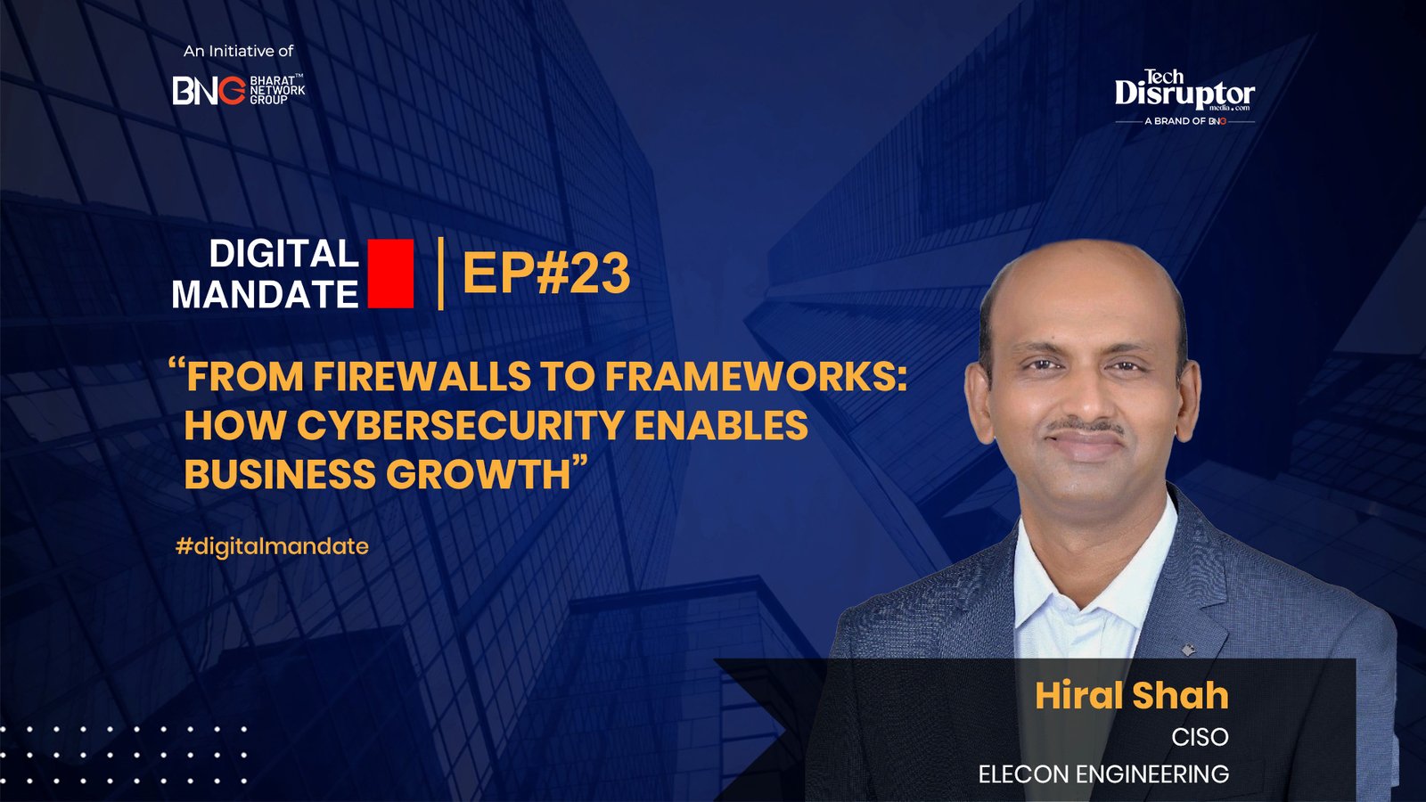 Digital Mandate Episode 23: Cybersecurity as a Business Enabler | Ft. Hiral Shah, Chief Information Security Officer, Elecon Engineering Company.
