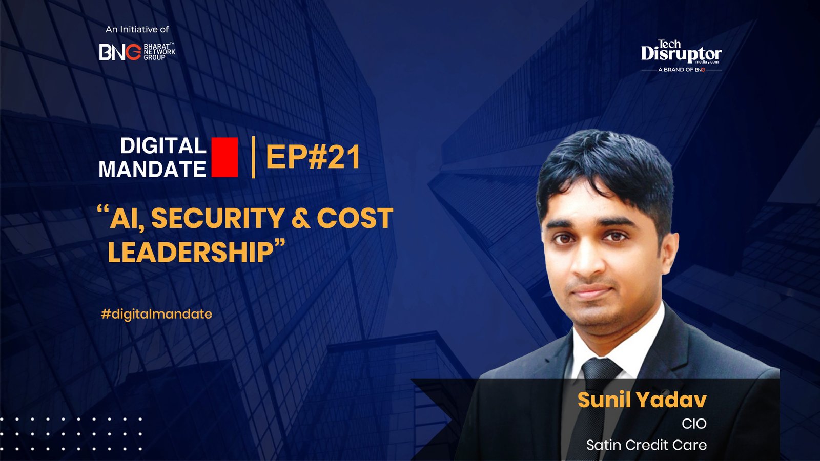 Digital Mandate Episode 21: AI, Security & Cost Leadership | Ft. Sunil Yadav, CIO, Satin Creditcare Network Limited.