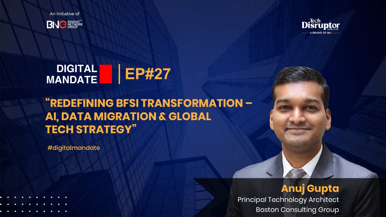 Digital Mandate Episode 27 | Ft. Anuj Gupta, Principal Technology Architect, Boston Consulting Group (BCG).