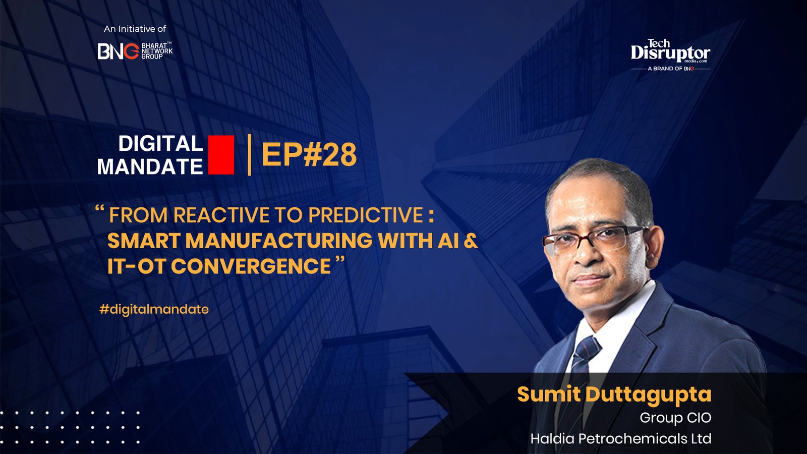 Digital Mandate Episode 28 | Ft. Sumit Duttagupta, Chief Information Officer & Head Synergy / Digital Transformation, Senior Vice President, Haldia Petrochemicals Ltd.
